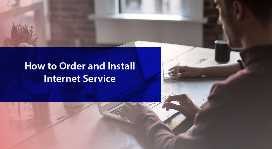 How to Order and Install Internet Service